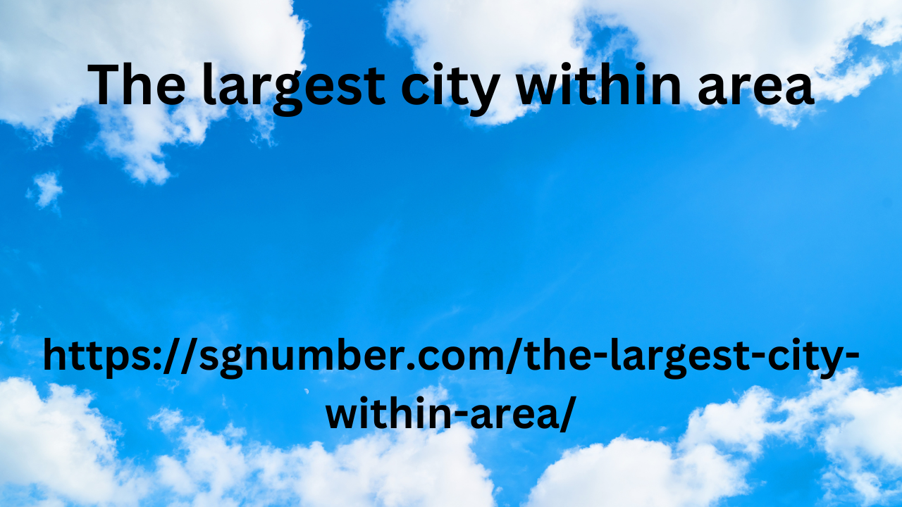 The largest city within area