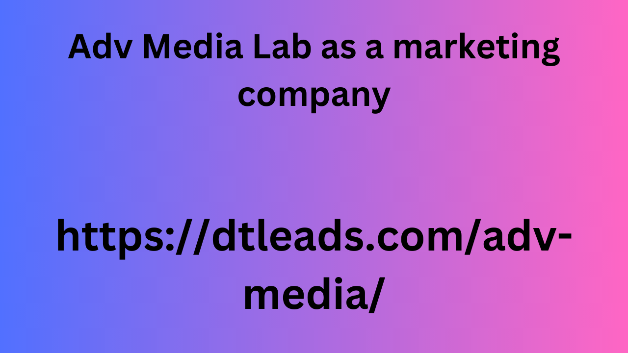 Adv Media Lab as a marketing company